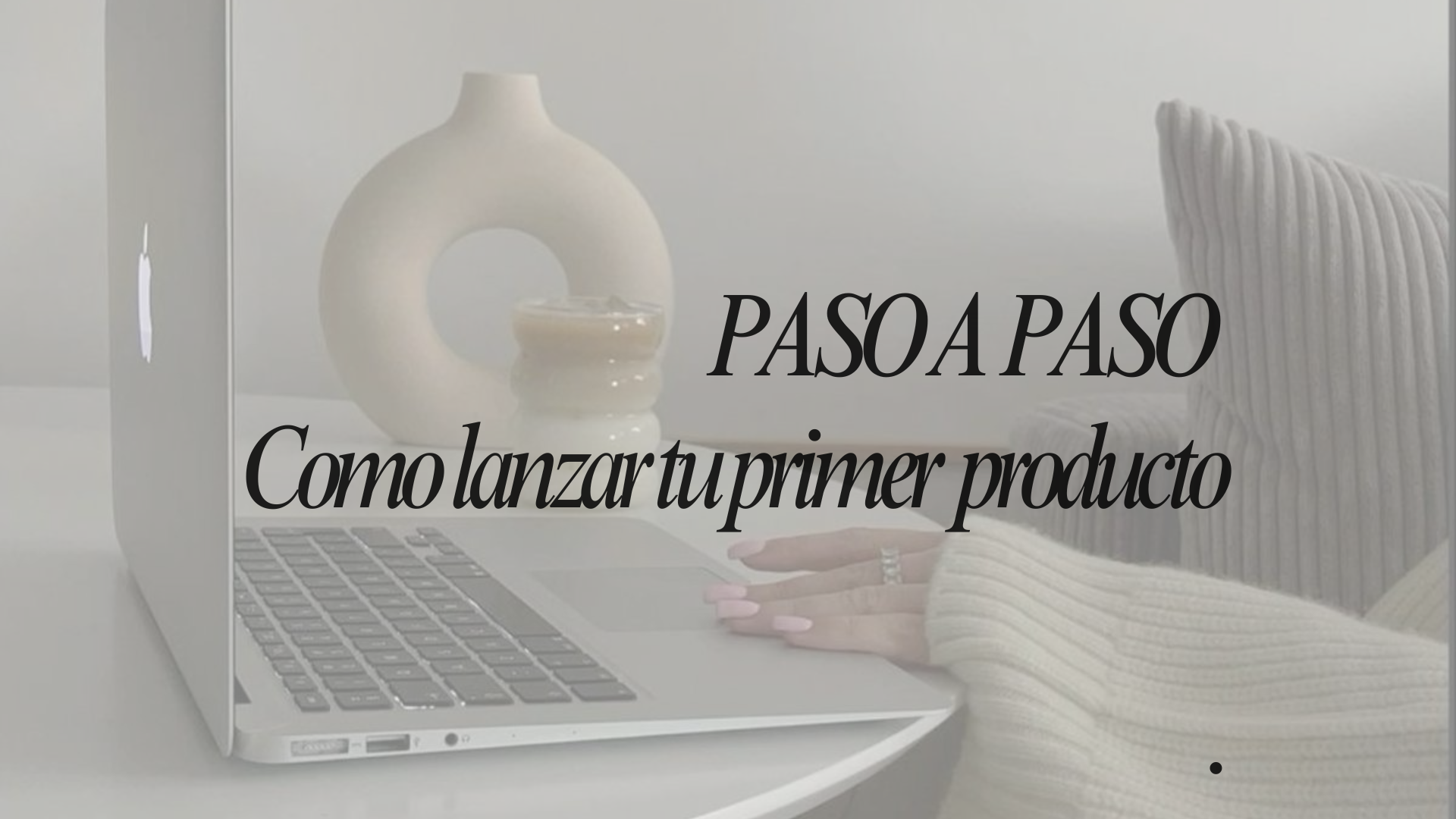 Guía paso a paso de como lanzar tu primer producto🚀